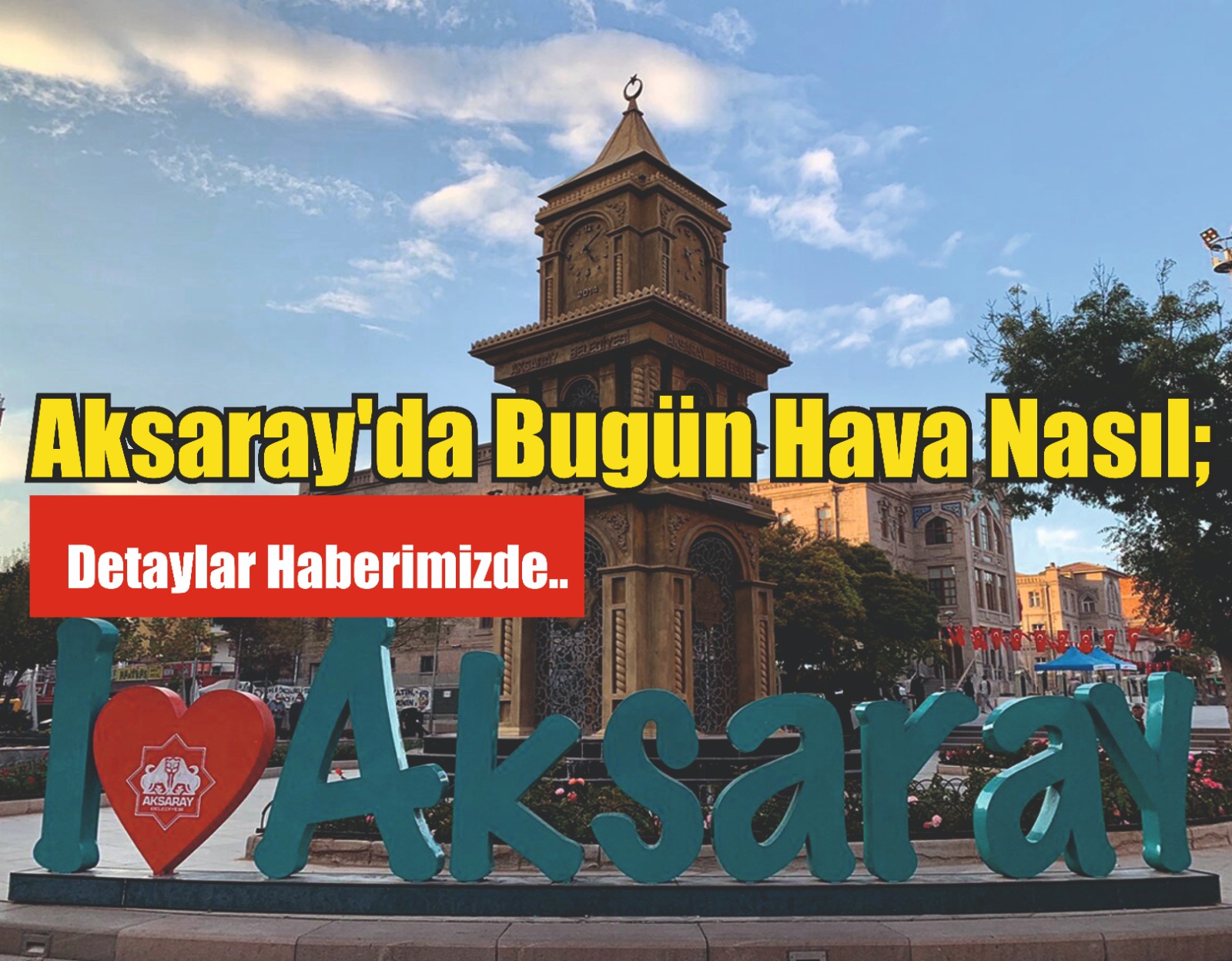 Aksaray’da bugün hava nasıl; Detaylar haberimizde..