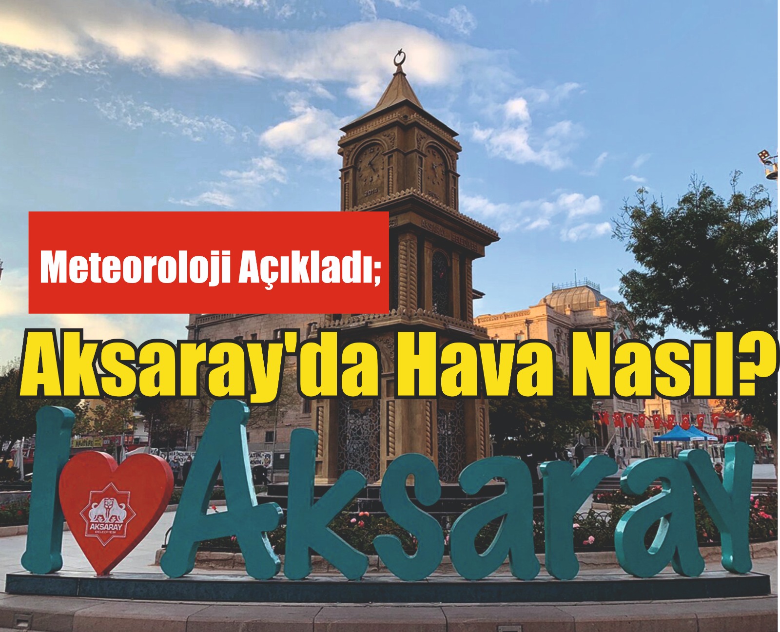 Meteoroloji açıkladı; Aksaray’da hava nasıl?