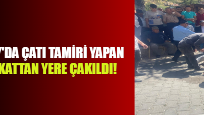 Aksaray merkeze bağlı Helvadere beldesinde çatı tamiri sırasında dengesini kaybeden