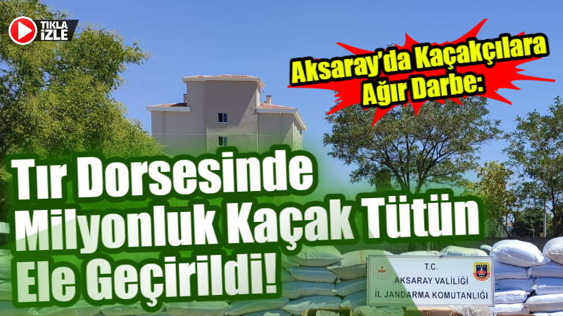 Aksaray’da bir tırın dorsesinde