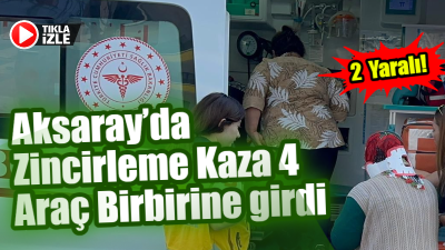 Aksaray’da meydana gelen zincirleme kazada dört araç birbirine çarptı, iki