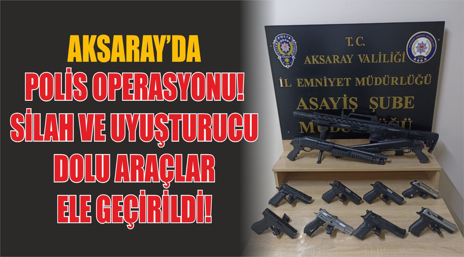 Aksaray’da polis operasyonu! Silah ve uyuşturucu dolu araçlar ele geçirildi!