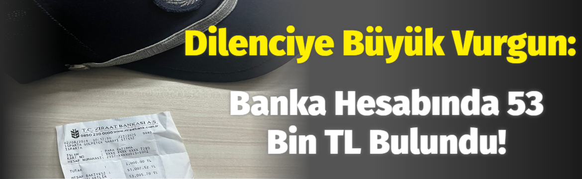 Dilenciye büyük vurgun: Banka hesabında 53 bin TL bulundu!