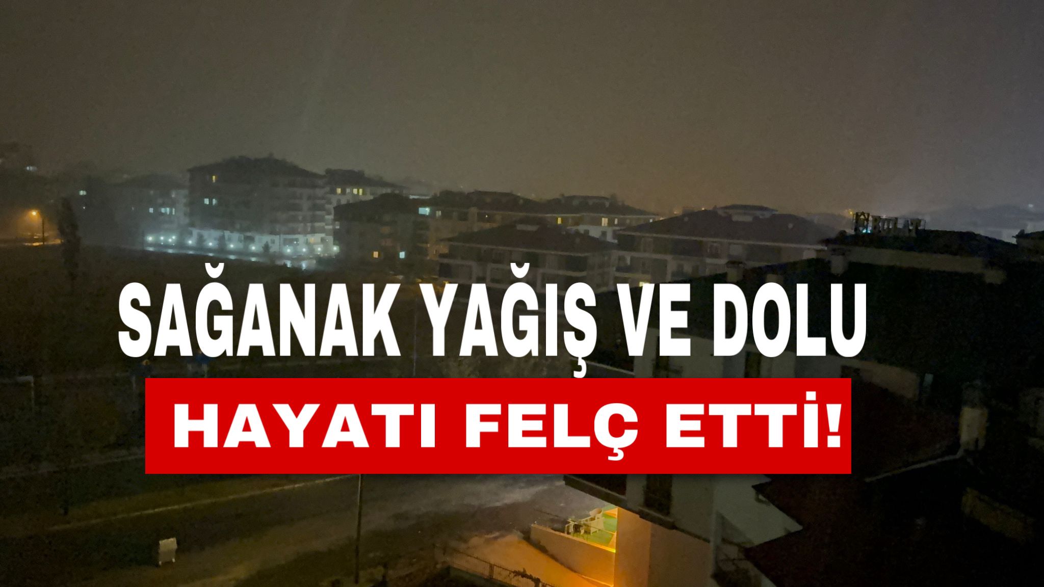 Aksaray’da sağanak yağış ve dolu hayatı felç etti!