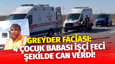Aksaray-Nevşehir Karayolu’ndaki yol yapım çalışmasında, greyderin çarptığı 4 çocuk babası