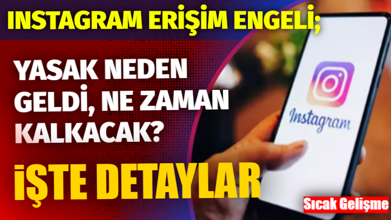 Instagram Erişim Engeli: Neden geldi, ne zaman kalkacak? İşte Detaylar!