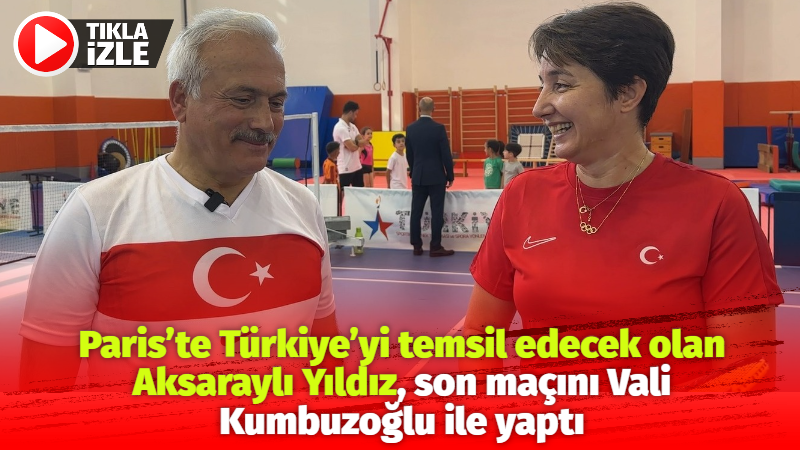 Paris’te Türkiye’yi temsil edecek olan Aksaraylı Yıldız, son maçını Vali Kumbuzoğlu ile yaptı