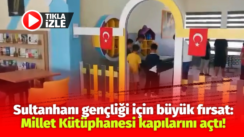 Sultanhanı gençliği için büyük fırsat: Millet Kütüphanesi kapılarını açtı!