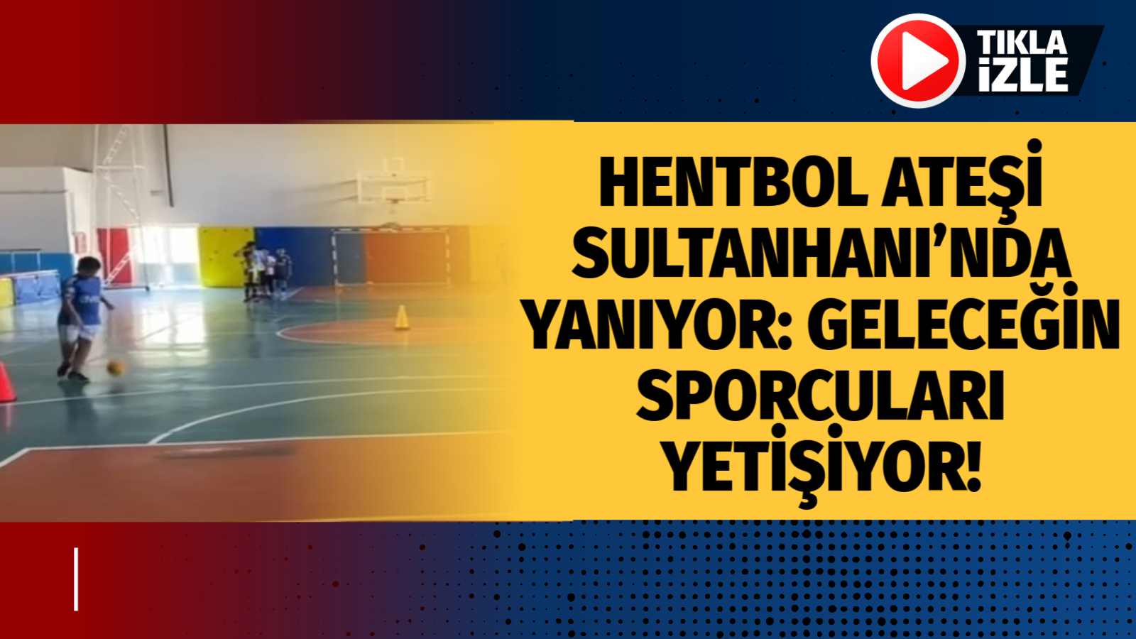 Hentbol ateşi Sultanhanı’nda yanıyor: Geleceğin sporcuları yetişiyor!