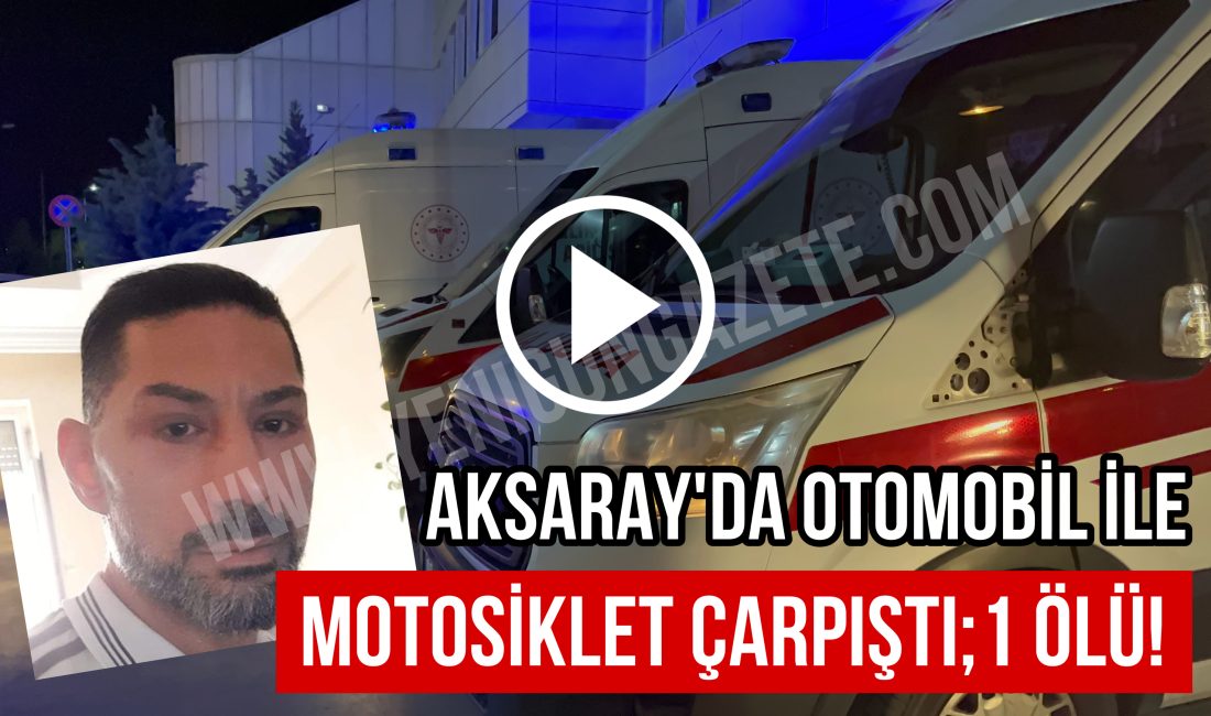 Aksaray'da otomobil ile motosikletin