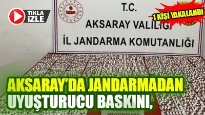 Aksaray’da Jandarma Komutanlığı tarafından yapılan istihbarı çalışmalar sonucunda uyuşturucu madde