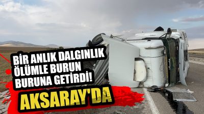 Aksaray-Nevşehir karayolunda direksiyon hakimiyetini kaybeden tır sürücüsü, şarampole devrildi. Kazada
