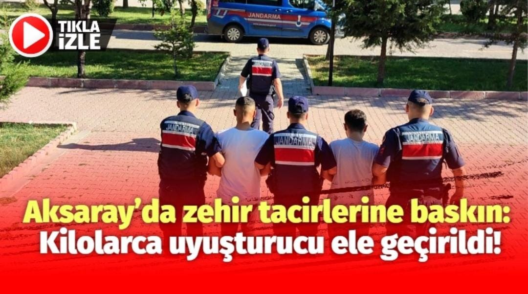 Aksaray’da zehir tacirlerine baskın : Kilolarca uyuşturucu ele geçirildi!