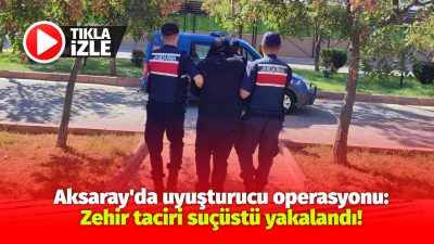 Aksaray İl Jandarma Komutanlığı, uyuşturucu ticareti yapan şahsa yönelik düzenlediği