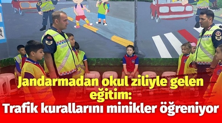 Jandarmadan okul ziliyle gelen eğitim: Trafik kurallarını minikler öğreniyor