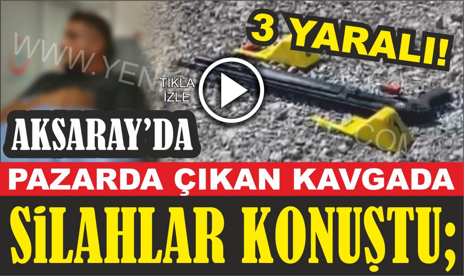 Aksaray’da pazarda çıkan kavgada silahlar konuştu; 3 yaralı!