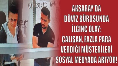 Aksaray’daki döviz bürosunda bir çalışanın sosyal medya üzerinden paylaştığı güvenlik