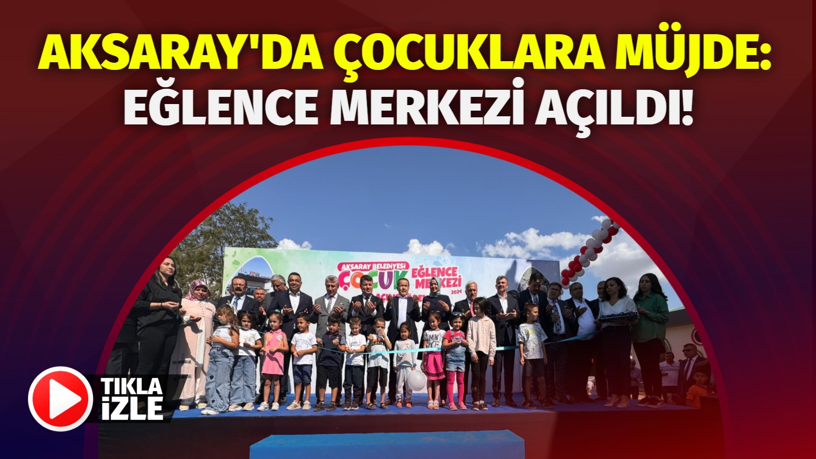 Aksaray’da çocuklara müjde: Eğlence merkezi açıldı!