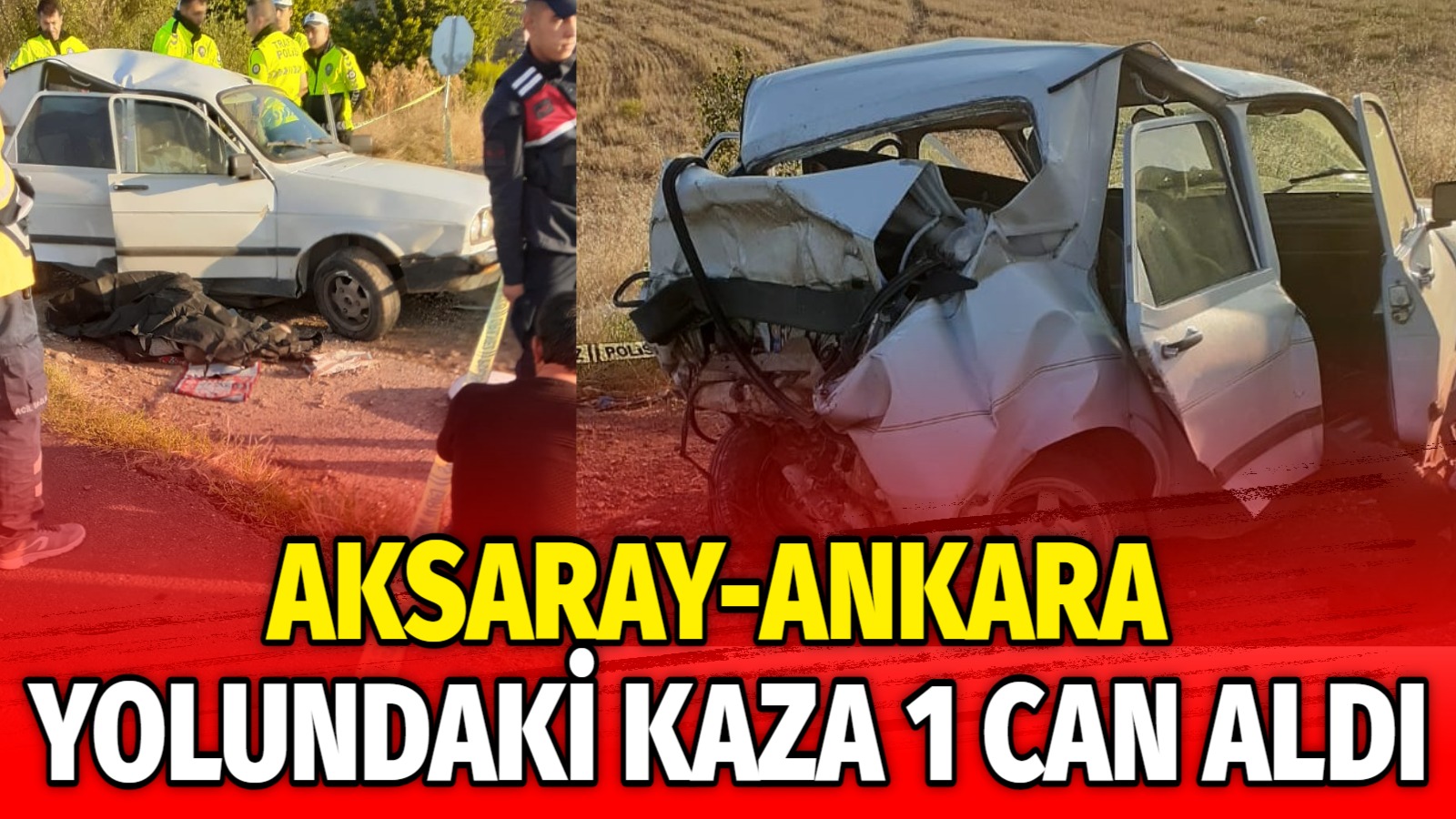 Aksaray-Ankara yolundaki kaza 1 can aldı!