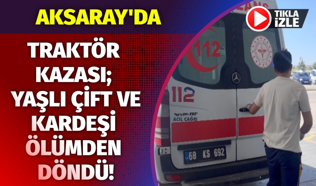 Aksaray’ın Gücünkaya Köyü’nde traktör