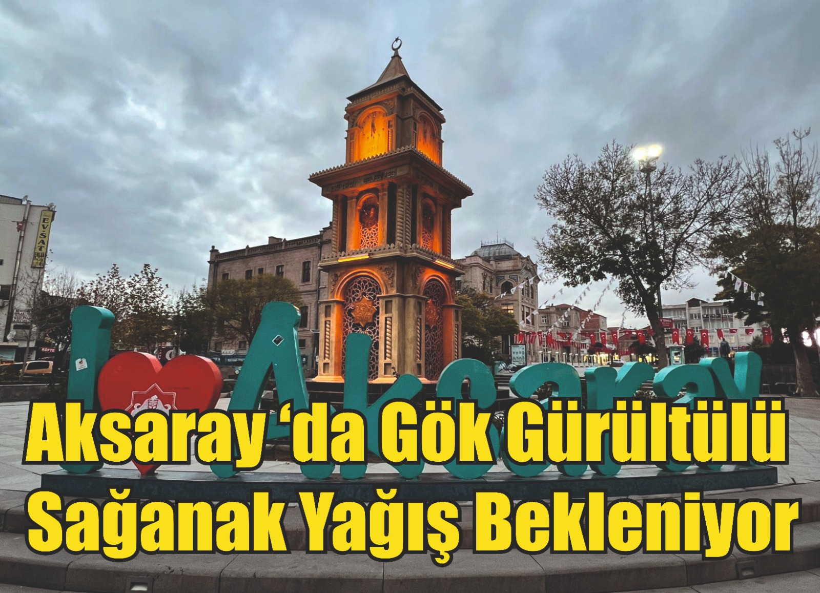 Aksaray ‘da gök gürültülü sağanak yağış bekleniyor