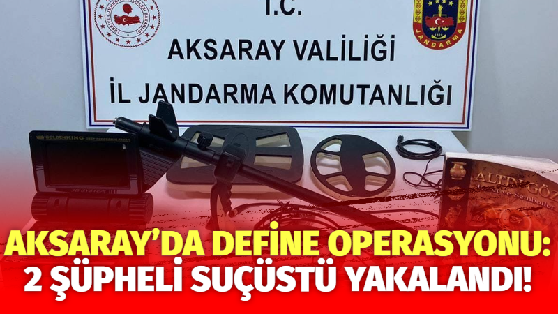 Aksaray’da define operasyonu: 2 şüpheli suçüstü yakalandı!