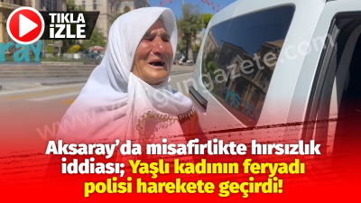 Aksaray’da bir kadın, misafirliğe gittiği evde altınlarının çalındığını iddia ederek