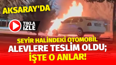 Aksaray'da 91. caddede seyir halindeki otomobil alevlere teslim oldu. Alevlerin