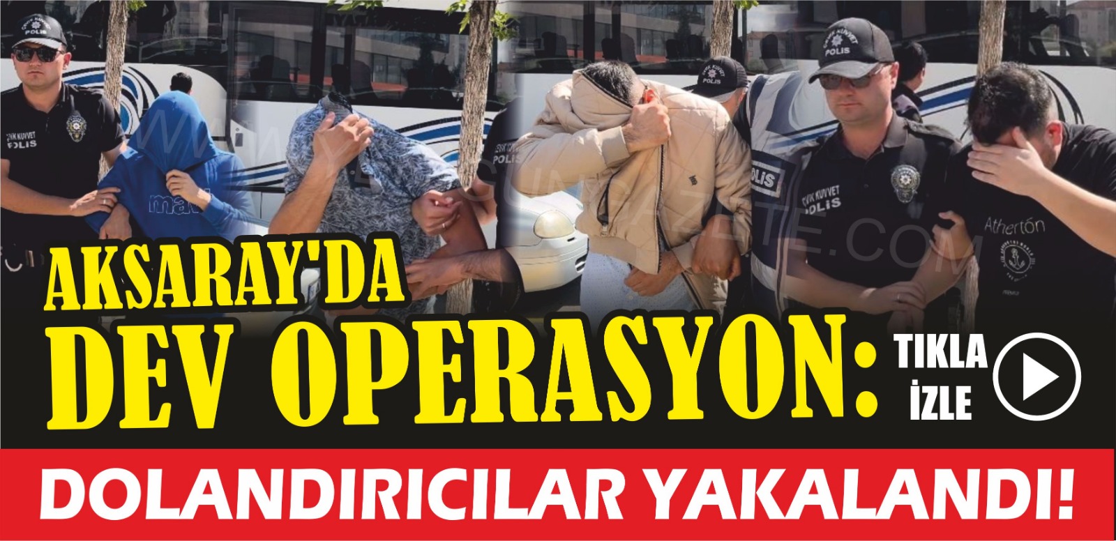 Aksaray’da dev operasyon: Dolandırıcılar yakalandı!