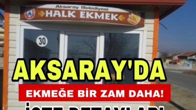 Aksaray’da halk ekmek fiyatı zamlandı! 200 gram ekmek artık 7