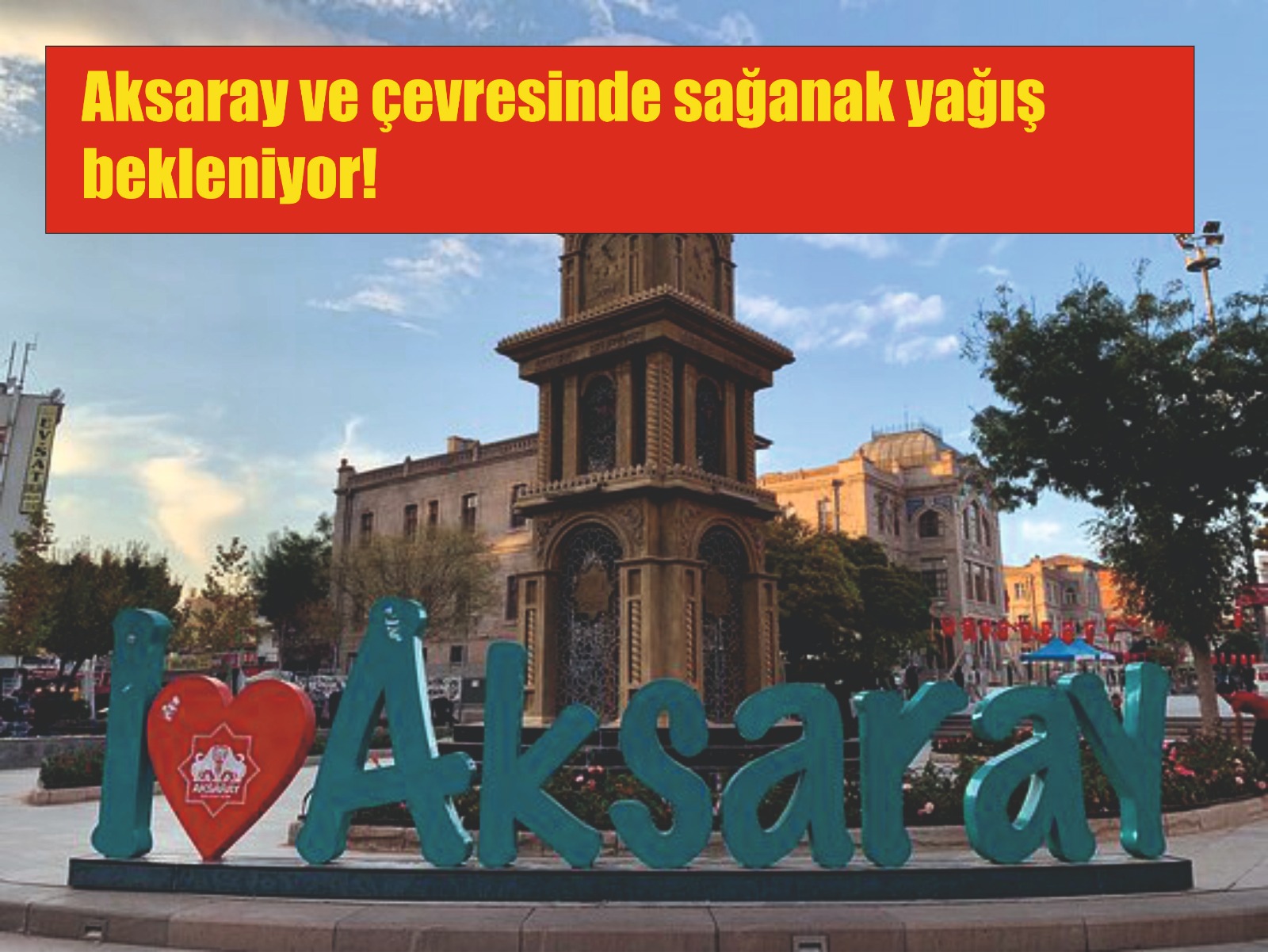 Aksaray ve çevresinde sağanak yağış bekleniyor!