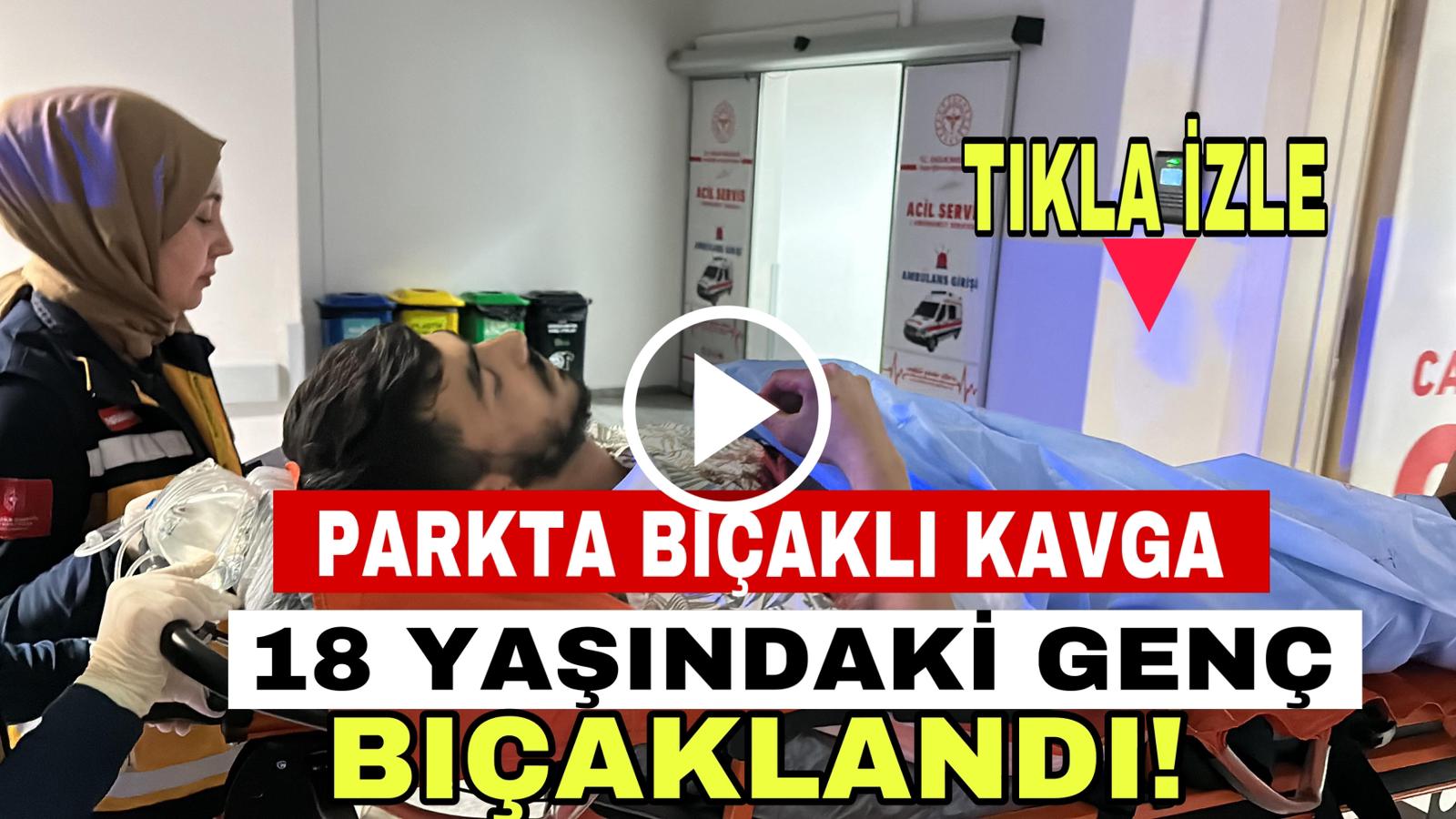 Aksaray’da parkta bıçaklı kavga: 18 yaşındaki genç ağır yaralı!