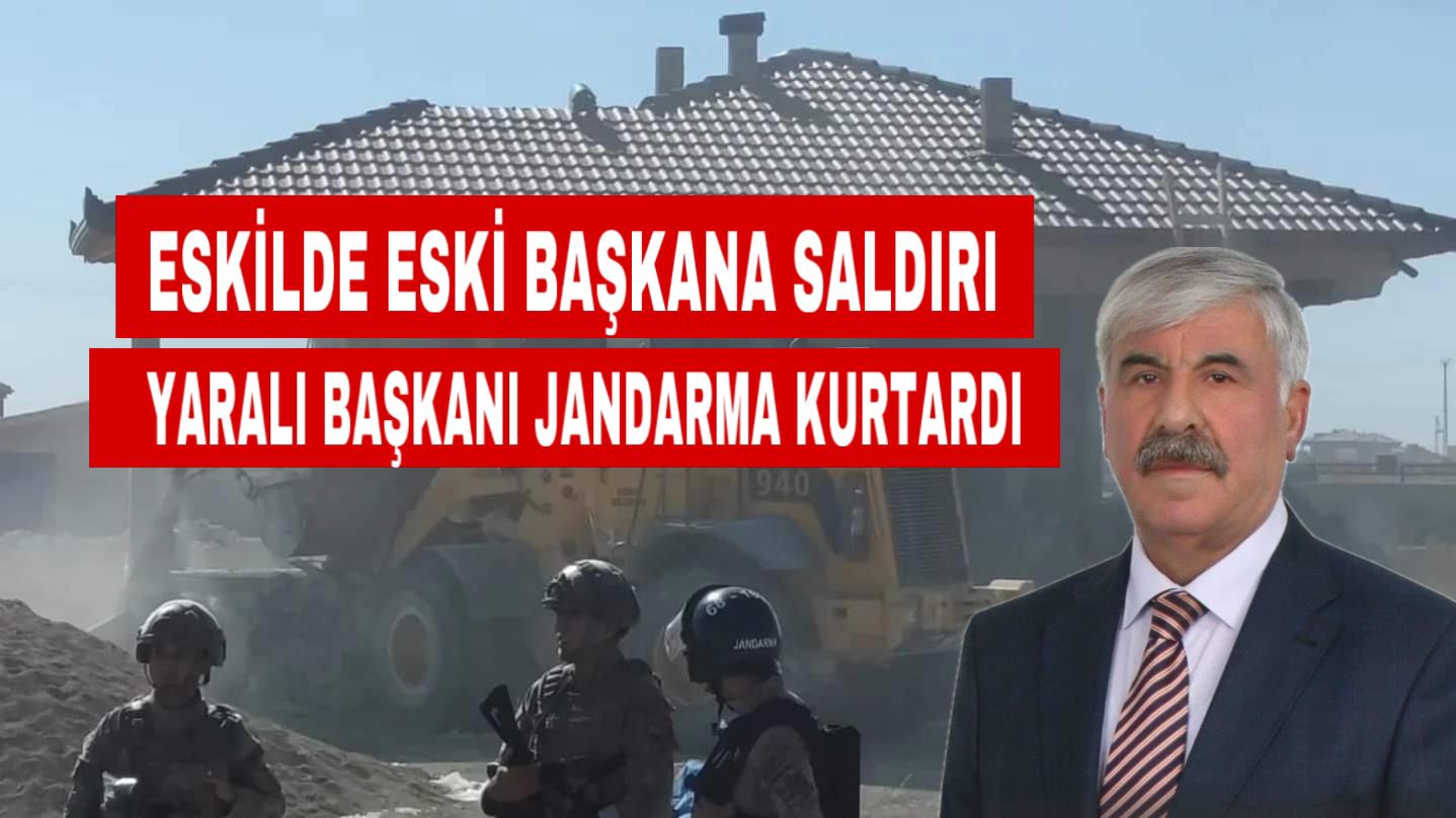 Eskil’de eski başkana saldırı: Yaralı başkanı Jandarma kurtardı!