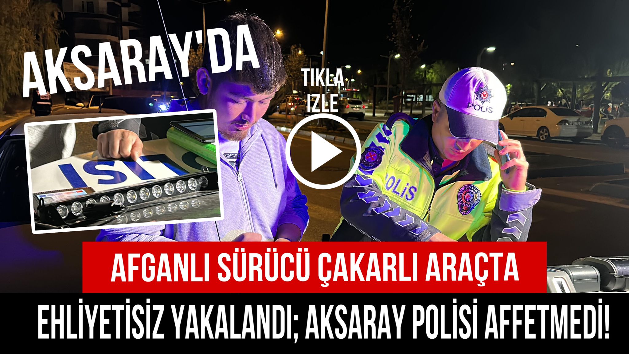 Afganlı sürücü çakarlı araçta ehliyetsiz yakalandı; Aksaray polisi affetmedi!