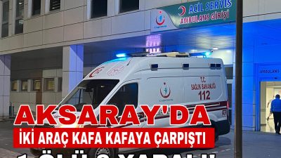 Aksaray – Merkeze bağlı Akhisar Köyü yakınlarında meydana gelen