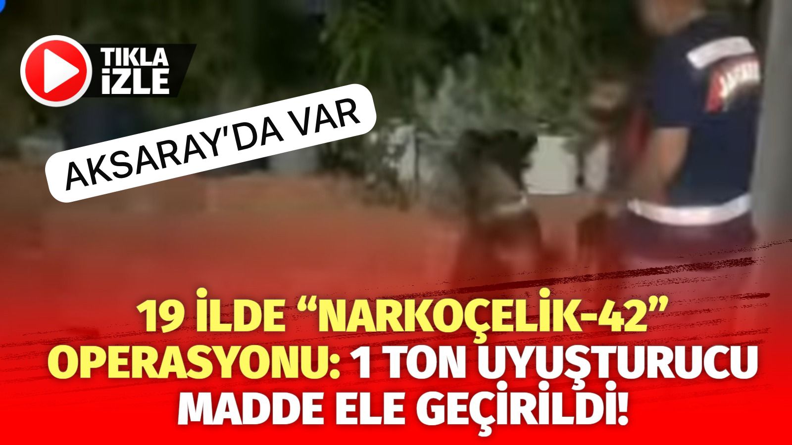 19 ilde“NARKOÇELİK-42” operasyonu: 1 ton uyuşturucu madde ele geçirildi!