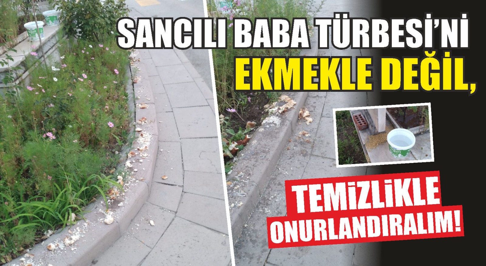 Sancılı Baba Türbesi’ni ekmekle değil, temizlikle onurlandıralım!