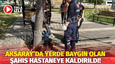 Aksaray’ın Taşpazar mahallesinde bulunan Çorakçı parkında bir kişi baygın halde