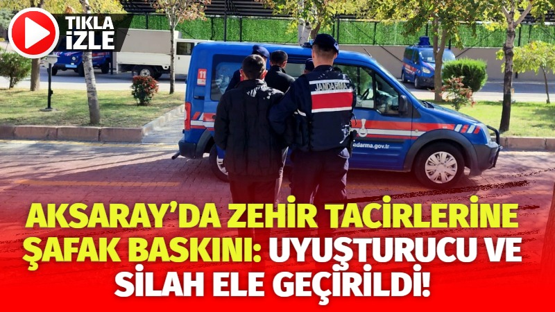 Aksaray’da zehir tacirlerine şafak baskını: Uyuşturucu ve silah ele geçirildi!