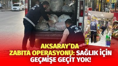 Aksaray Belediyesi Zabıta Müdürlüğü, gerçekleştirdiği denetimlerde yüksek miktarda tarihi geçmiş