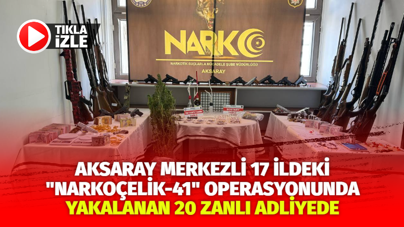 Aksaray merkezli 17 ildeki