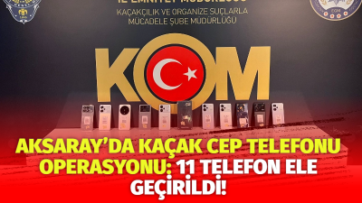 Aksaray Emniyet Müdürlüğü KOM ekipleri, kaçakçılıkla mücadele kapsamında 11 gümrük
