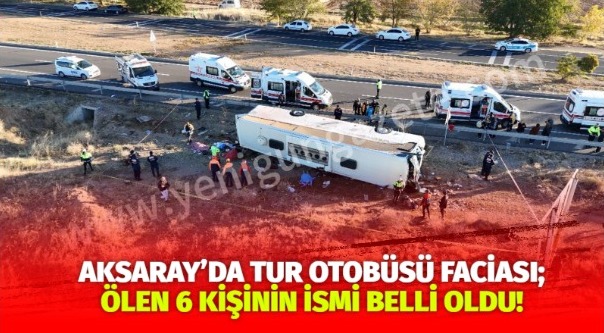 Aksaray’da tur otobüsü faciası; Ölen 7 Kişinin ismi belli oldu!