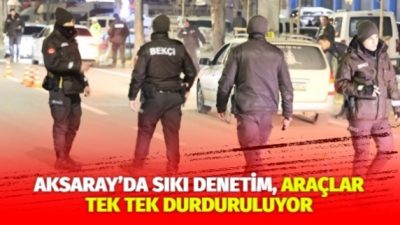 Aksaray’da emniyet müdürlüğü ekipleri tarafından şehir genelinde asayiş ortamının sağlanması