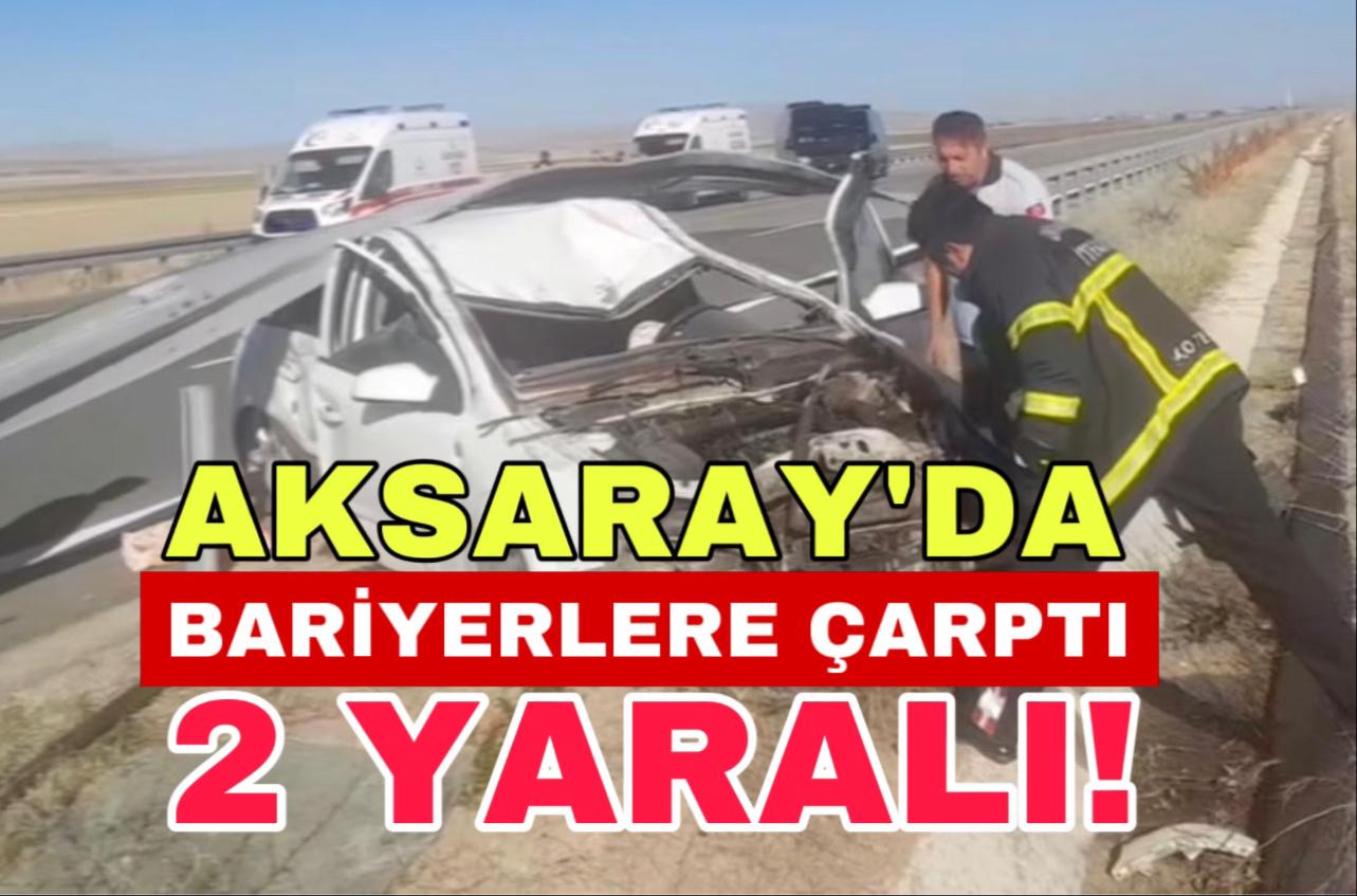 Aksaray’da Otomobil Bariyerlere Çarptı; 2 Yaralı