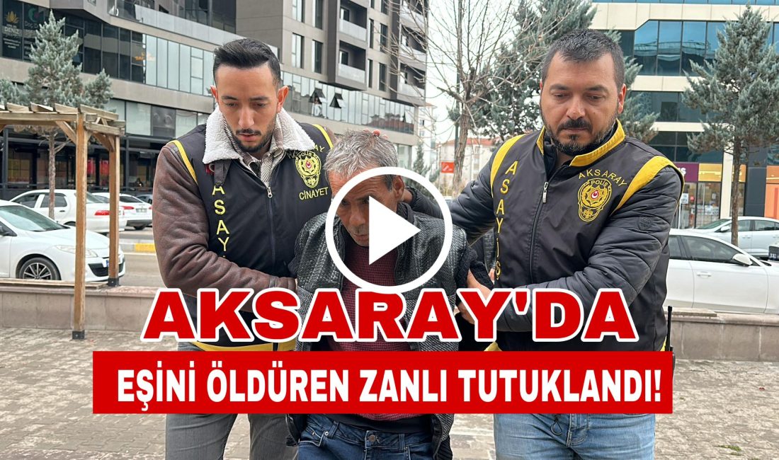 Aksaray’ın Kılıçarslan Mahallesi’nde eşi