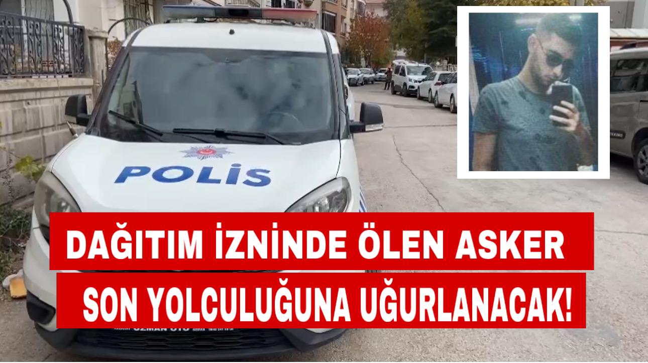 Aksaray’da dağıtım izninde ölen asker son yolculuğuna uğurlanacak!