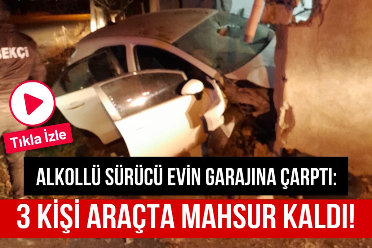 Alkollü sürücü evin garajına çarptı: 3 kişi araçta mahsur kaldı!