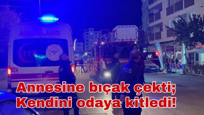 Annesine bıçak çeken genç kendini odaya kitleyip tüm ekipleri seferber