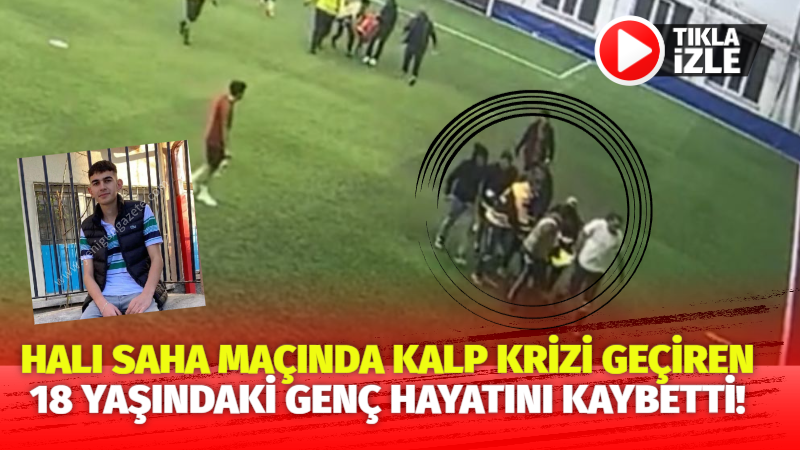 Halı saha maçında kalp krizi geçiren 18 yaşındaki genç hayatını kaybetti!